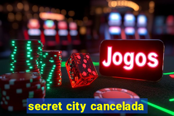 secret city cancelada